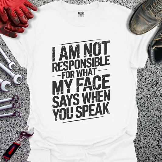 I’m Not Responsible for What My Face Says T-shirt