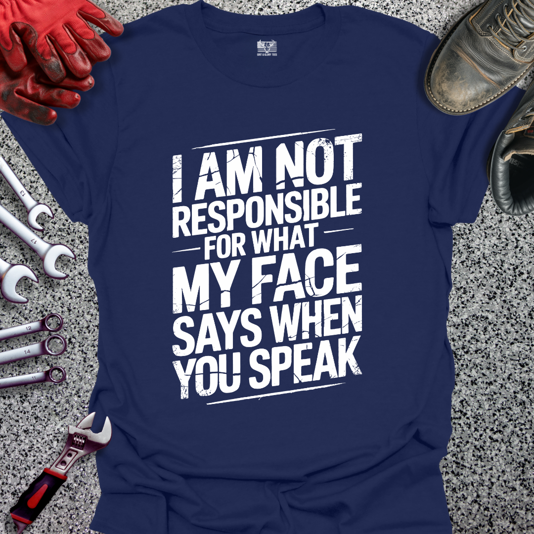 I’m Not Responsible for What My Face Says T-shirt