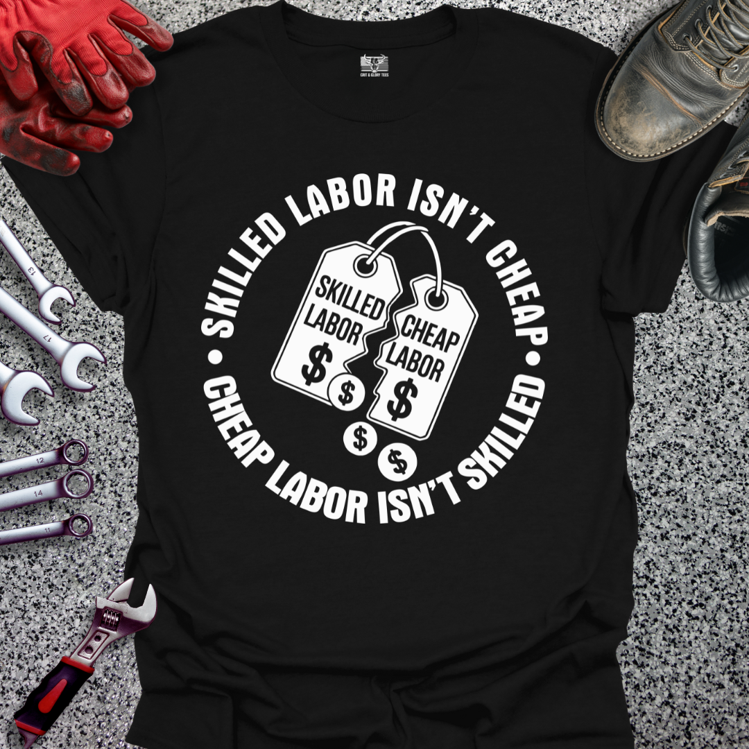 Skilled Labor Cheap Labor T-shirt