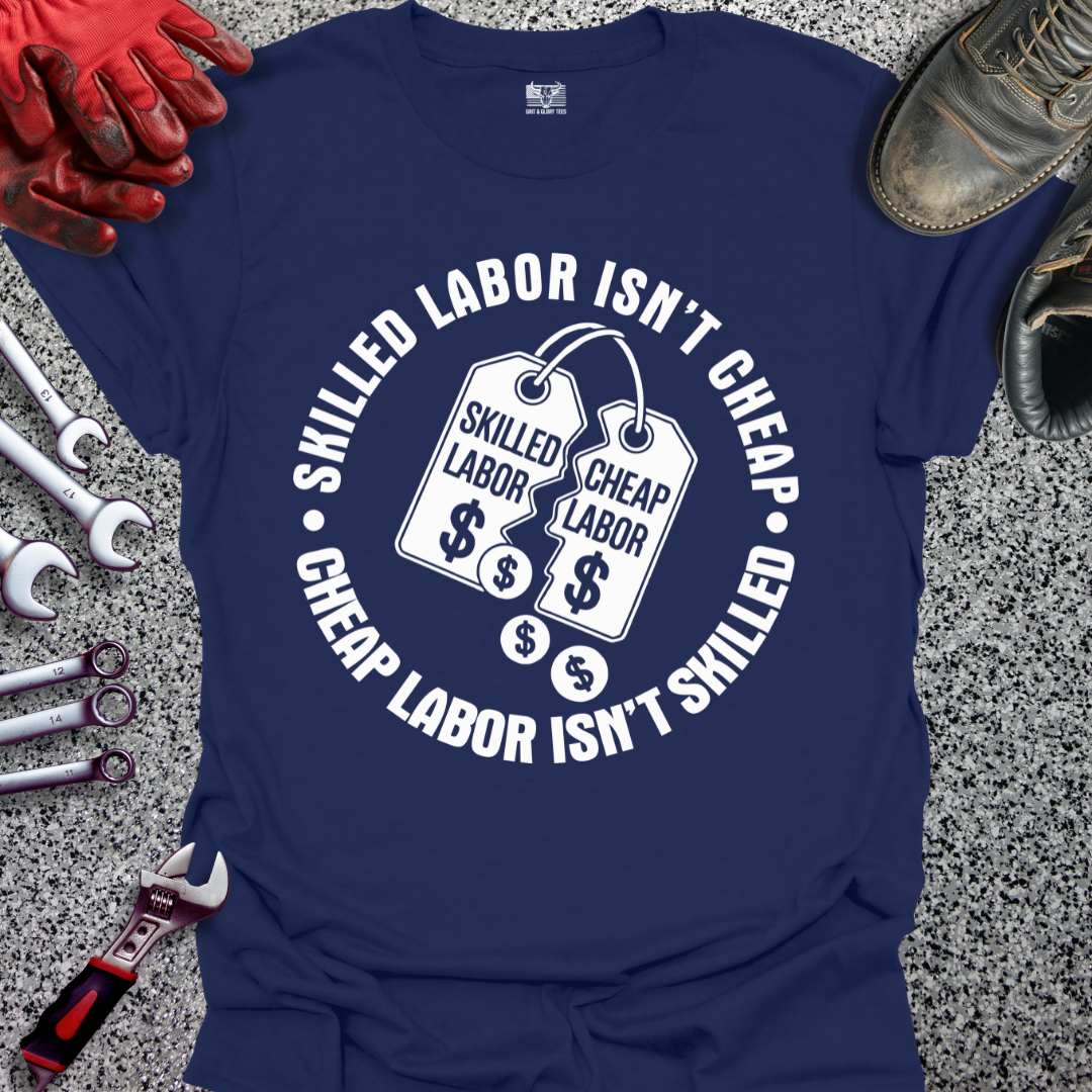 Skilled Labor Cheap Labor T-shirt