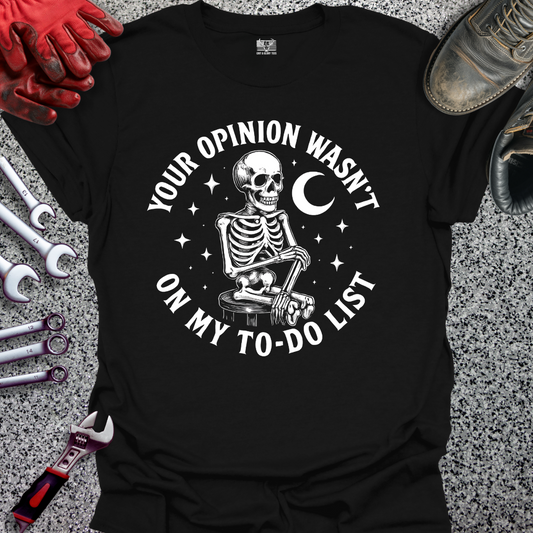 Your Opinion Wasn't On My To Do List T-shirt