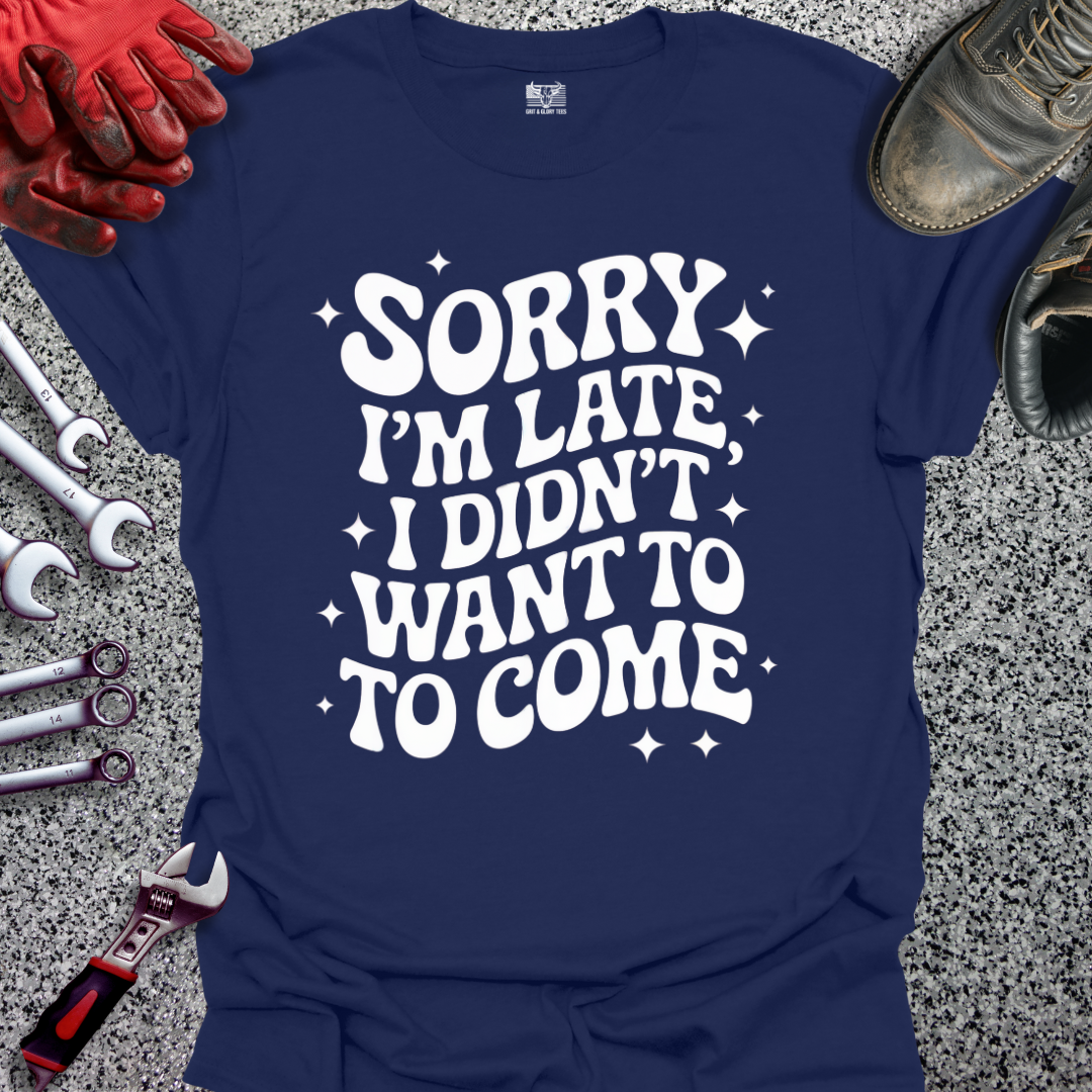 Sorry I'm Late T-shirt