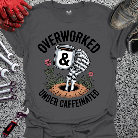 Overworked & Under Caffeinated T-shirt