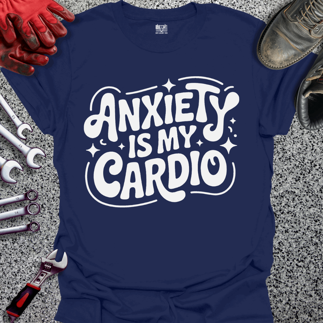 Anxiety Is My Cardio T-shirt