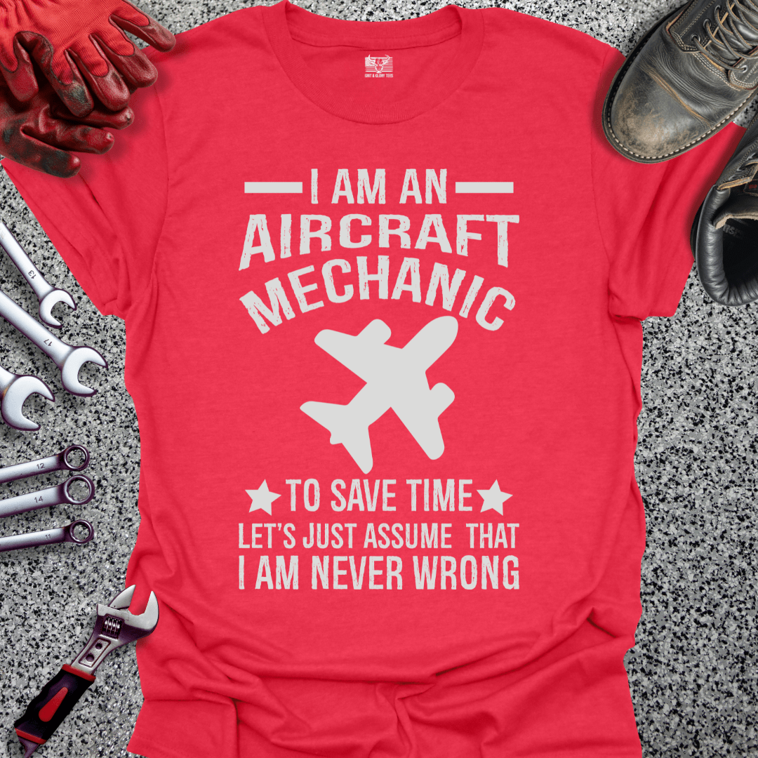 Aircraft Mechanic Never Wrong - Grit and Glory Tees