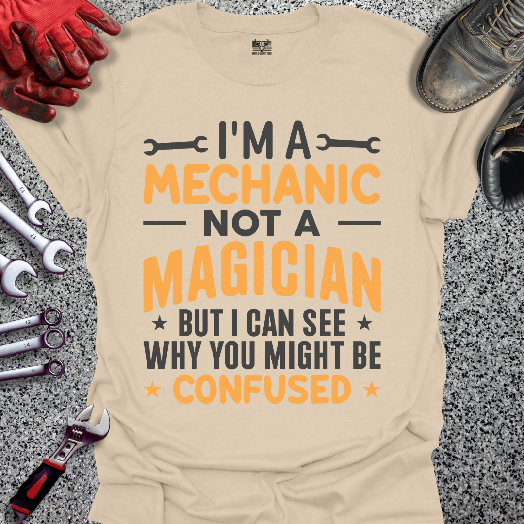 I'm A Mechanic Not A Magician - Grit and Glory Tees