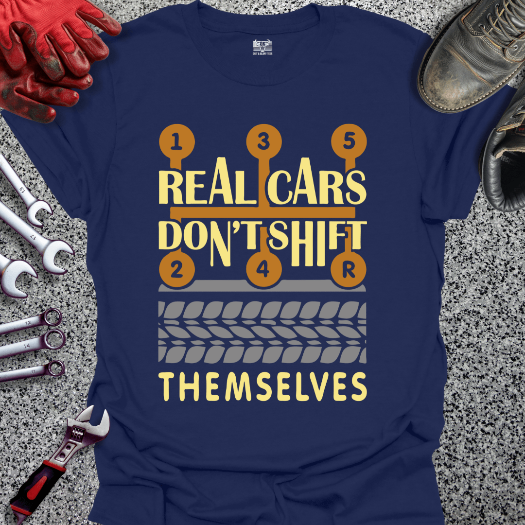 Real Cars Don't Shift Themselves - Grit and Glory Tees