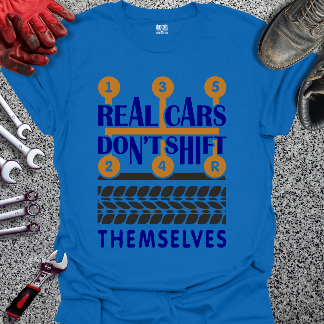 Real Cars Don't Shift Themselves - Grit and Glory Tees