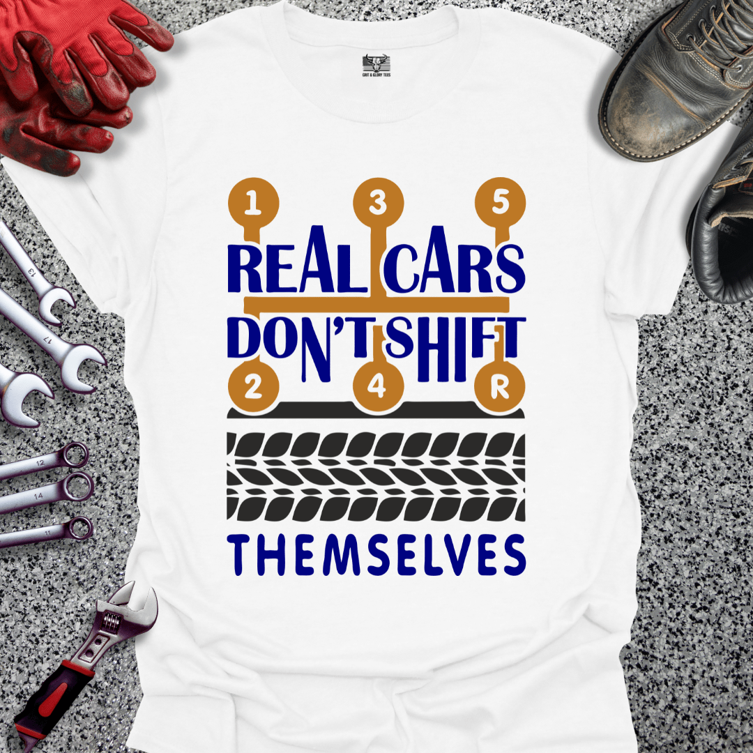 Real Cars Don't Shift Themselves - Grit and Glory Tees