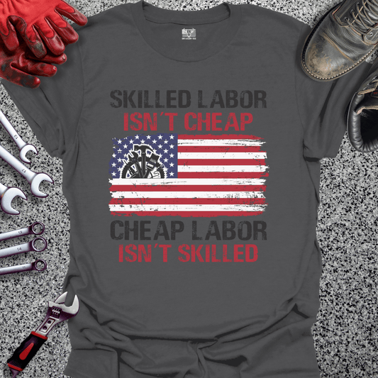Skilled Labor Cheap Labor - Grit and Glory Tees