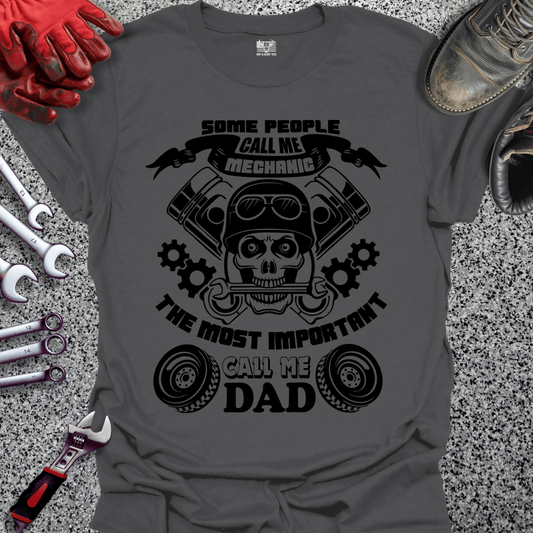 Some Call Me Mechanic Most Important Call Me Dad - Grit and Glory Tees