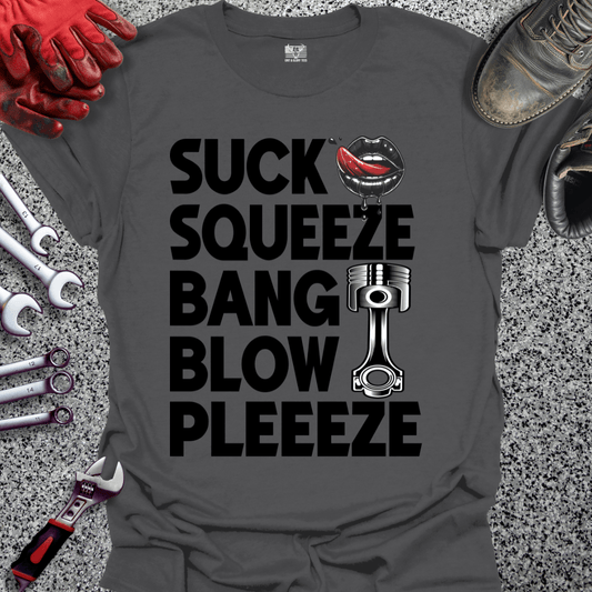 Suck Squeeze Bang Blow Pleeze - Grit and Glory Tees