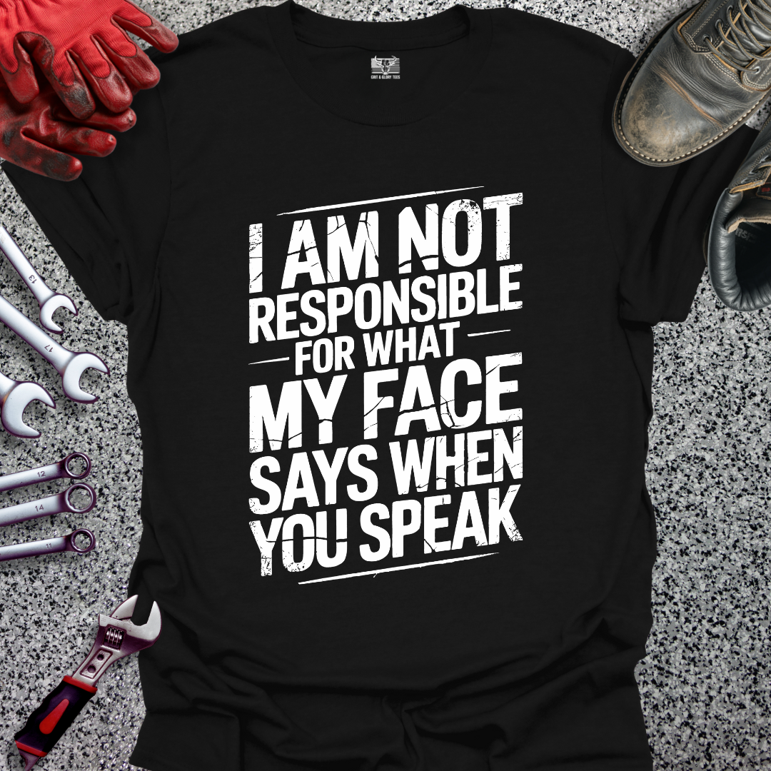 I’m Not Responsible for What My Face Says T-shirt