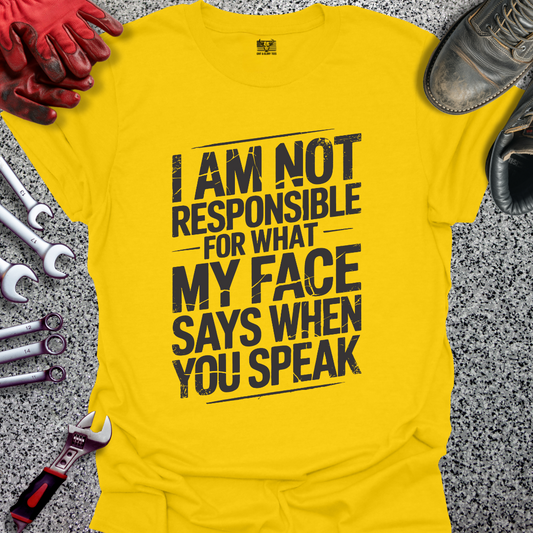 I’m Not Responsible for What My Face Says T-shirt