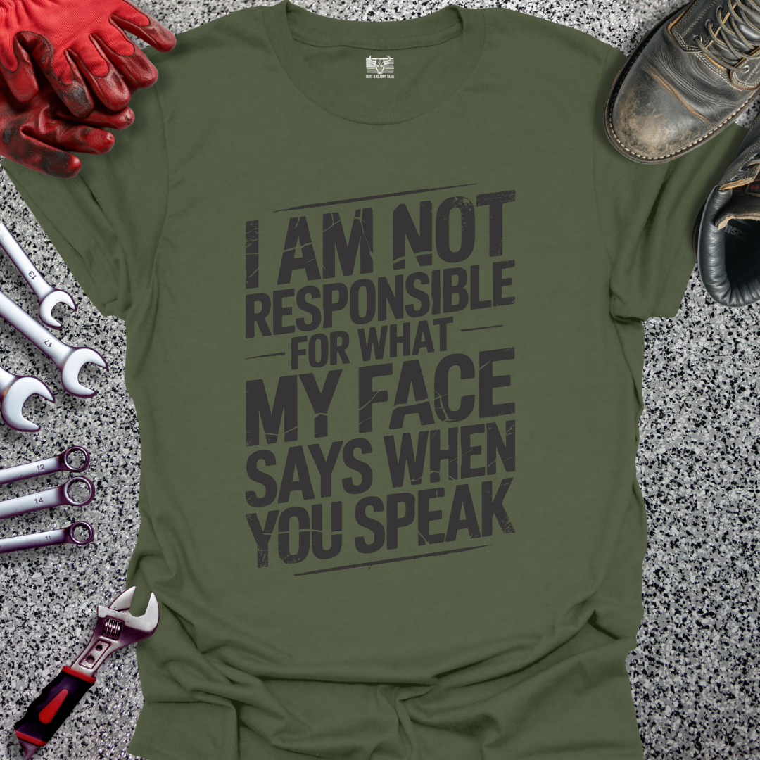 I’m Not Responsible for What My Face Says T-shirt