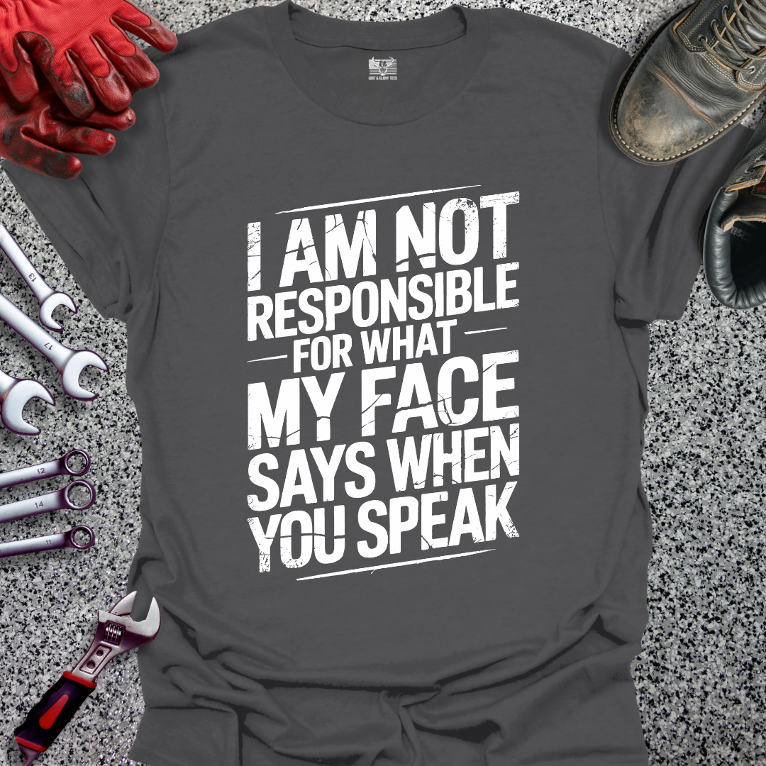 I’m Not Responsible for What My Face Says T-shirt