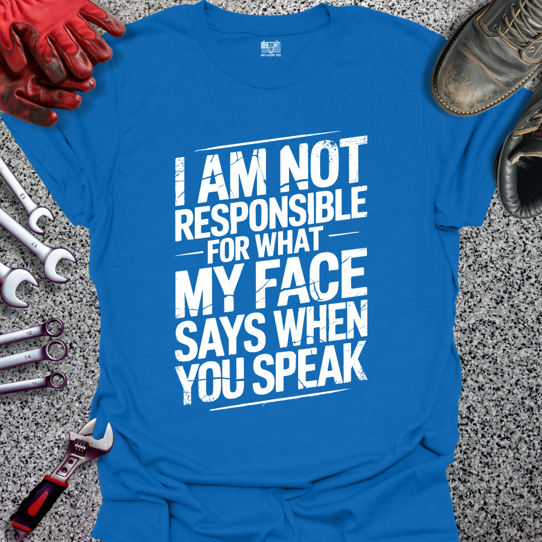 I’m Not Responsible for What My Face Says T-shirt