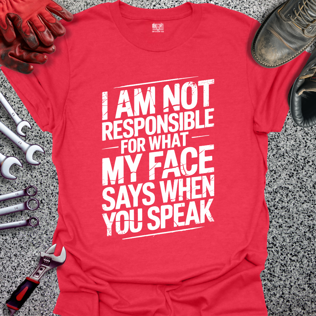 I’m Not Responsible for What My Face Says T-shirt