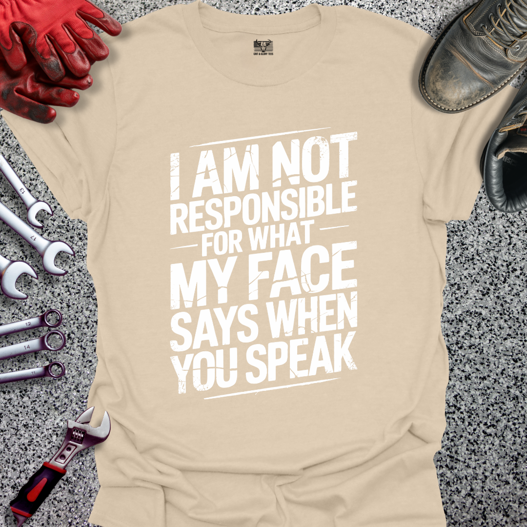 I’m Not Responsible for What My Face Says T-shirt