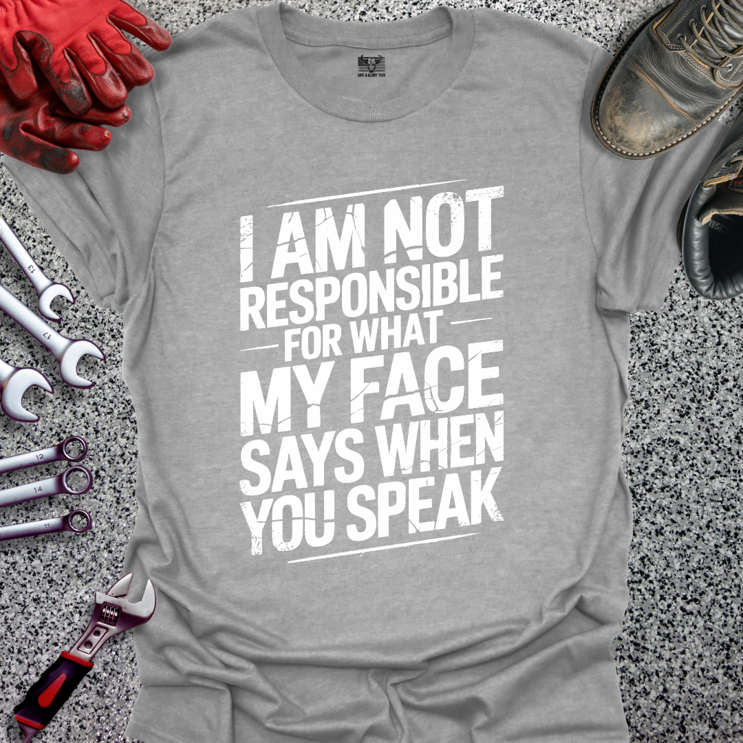 I’m Not Responsible for What My Face Says T-shirt