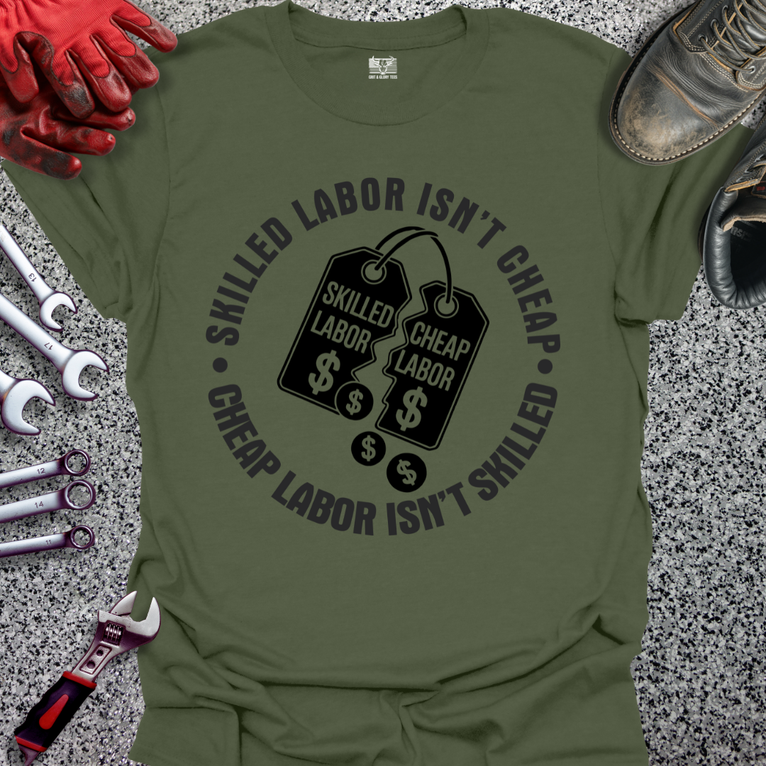 Skilled Labor Cheap Labor T-shirt