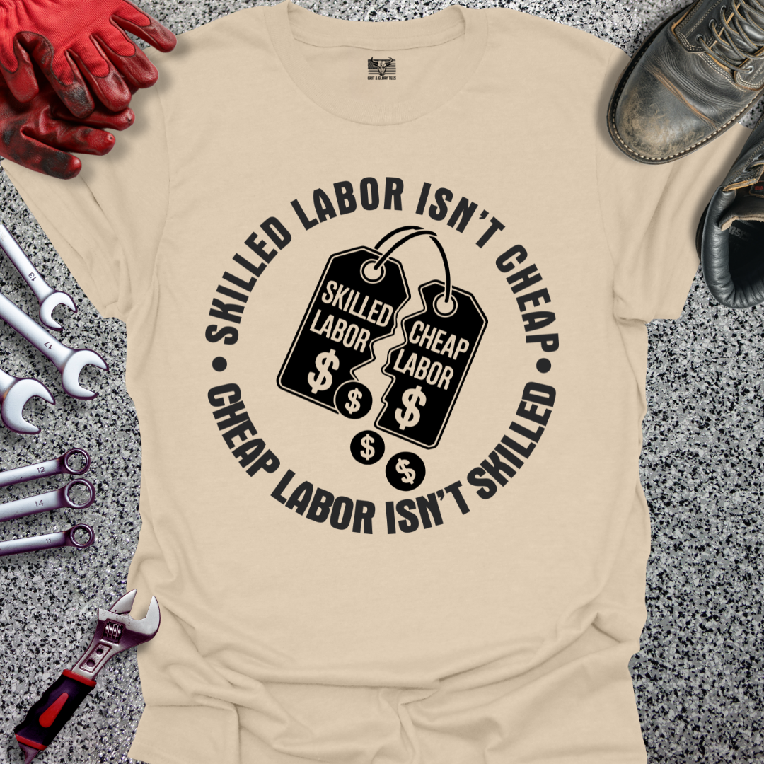 Skilled Labor Cheap Labor T-shirt