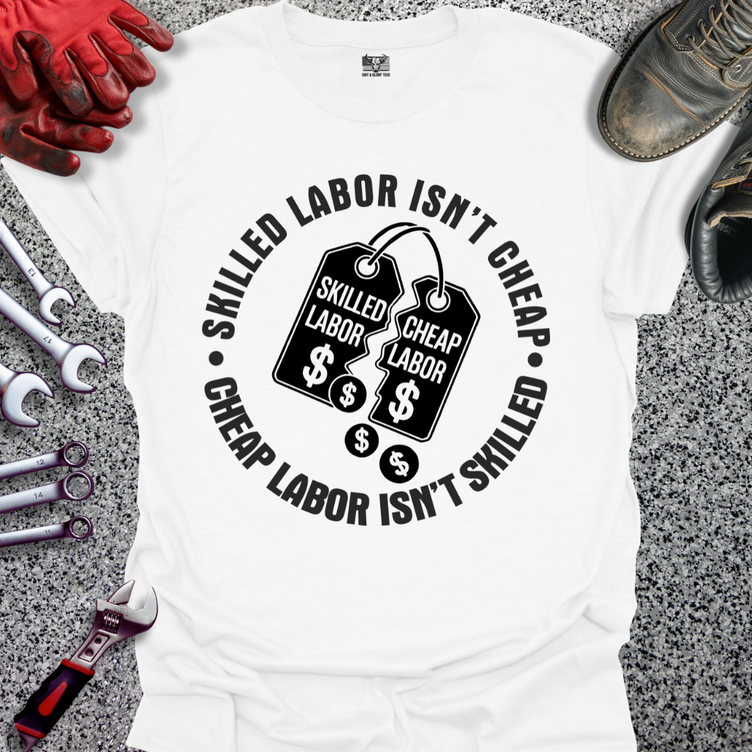 Skilled Labor Cheap Labor T-shirt