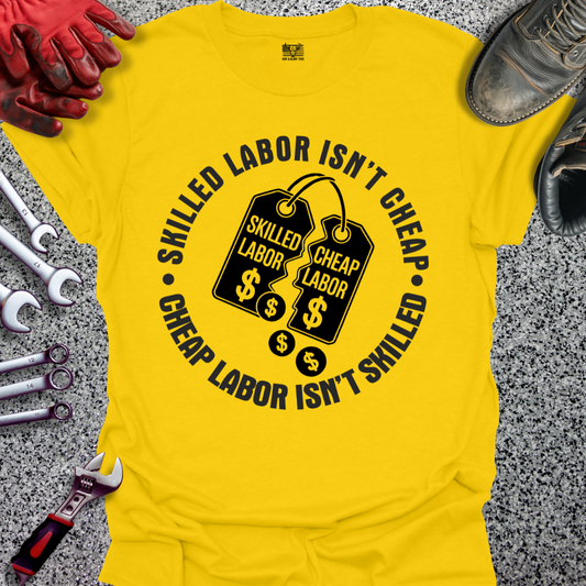 Skilled Labor Cheap Labor T-shirt