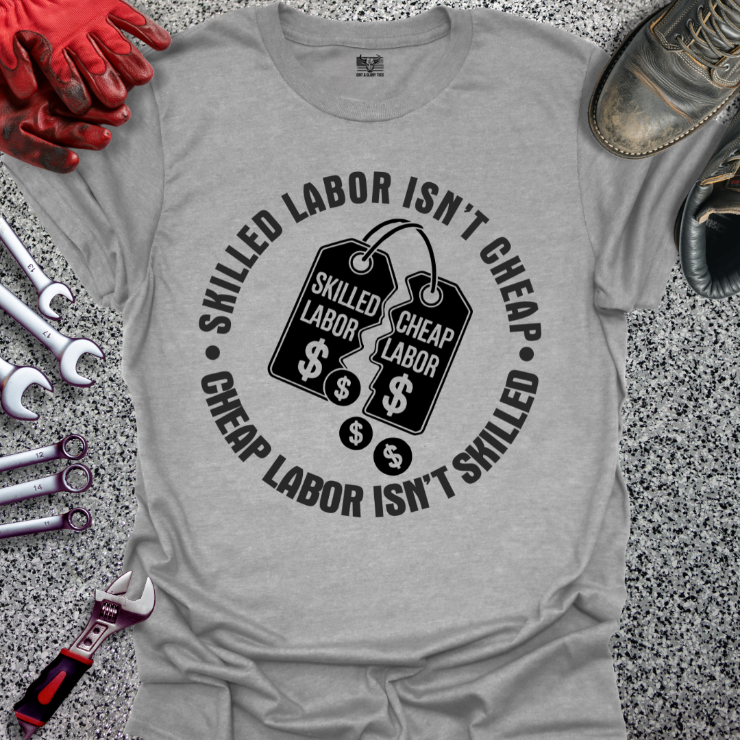 Skilled Labor Cheap Labor T-shirt