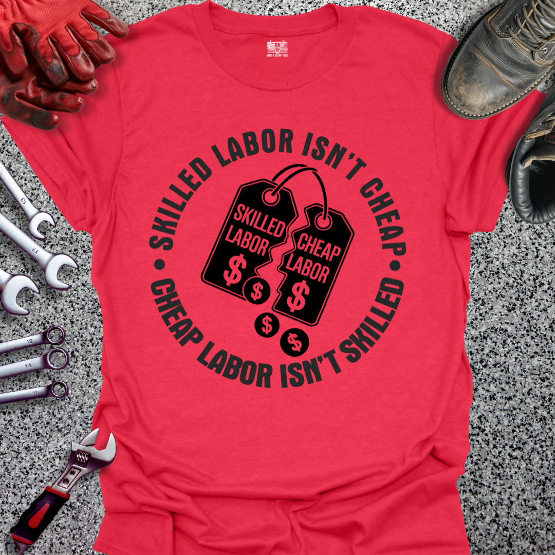Skilled Labor Cheap Labor T-shirt