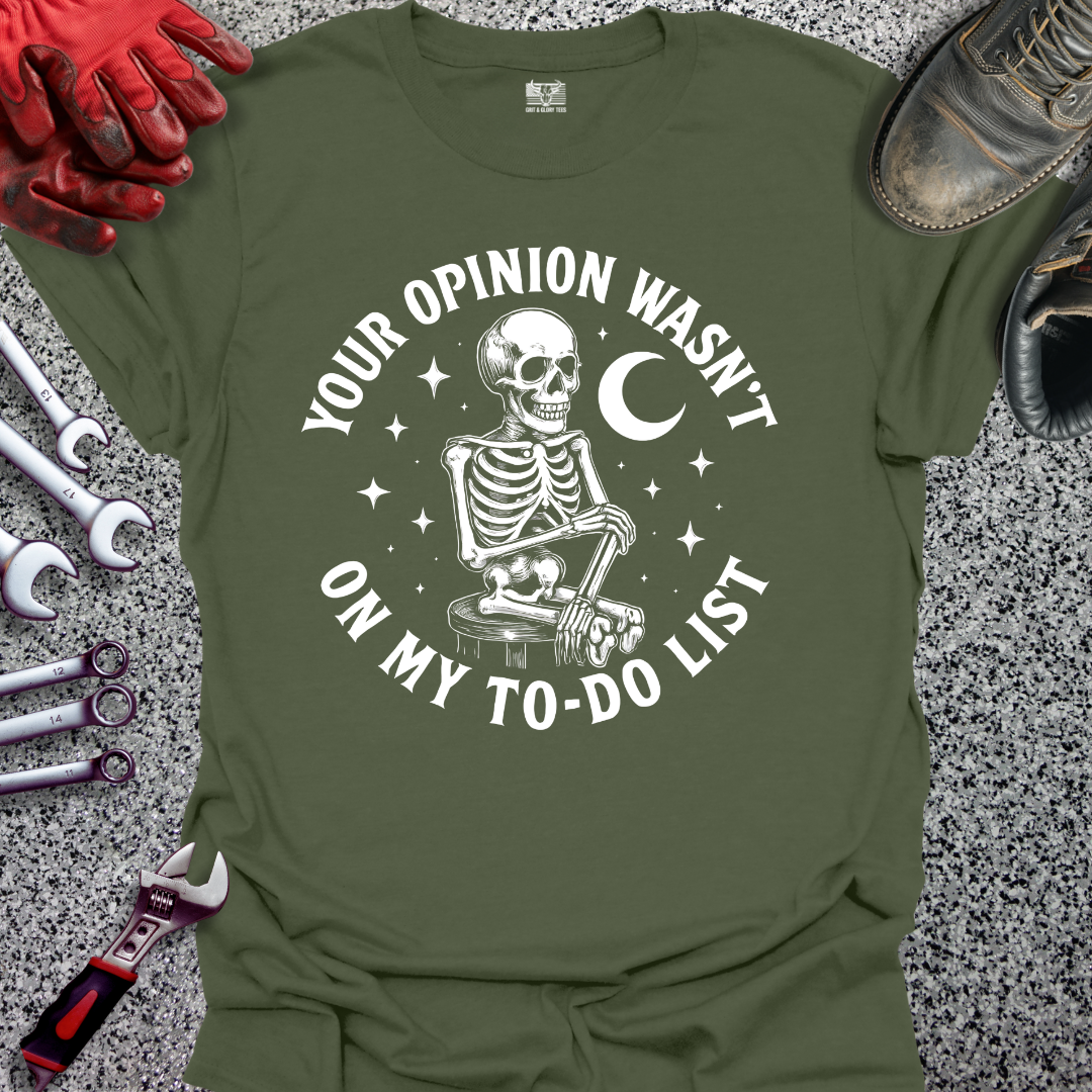 Your Opinion Wasn't On My To Do List T-shirt