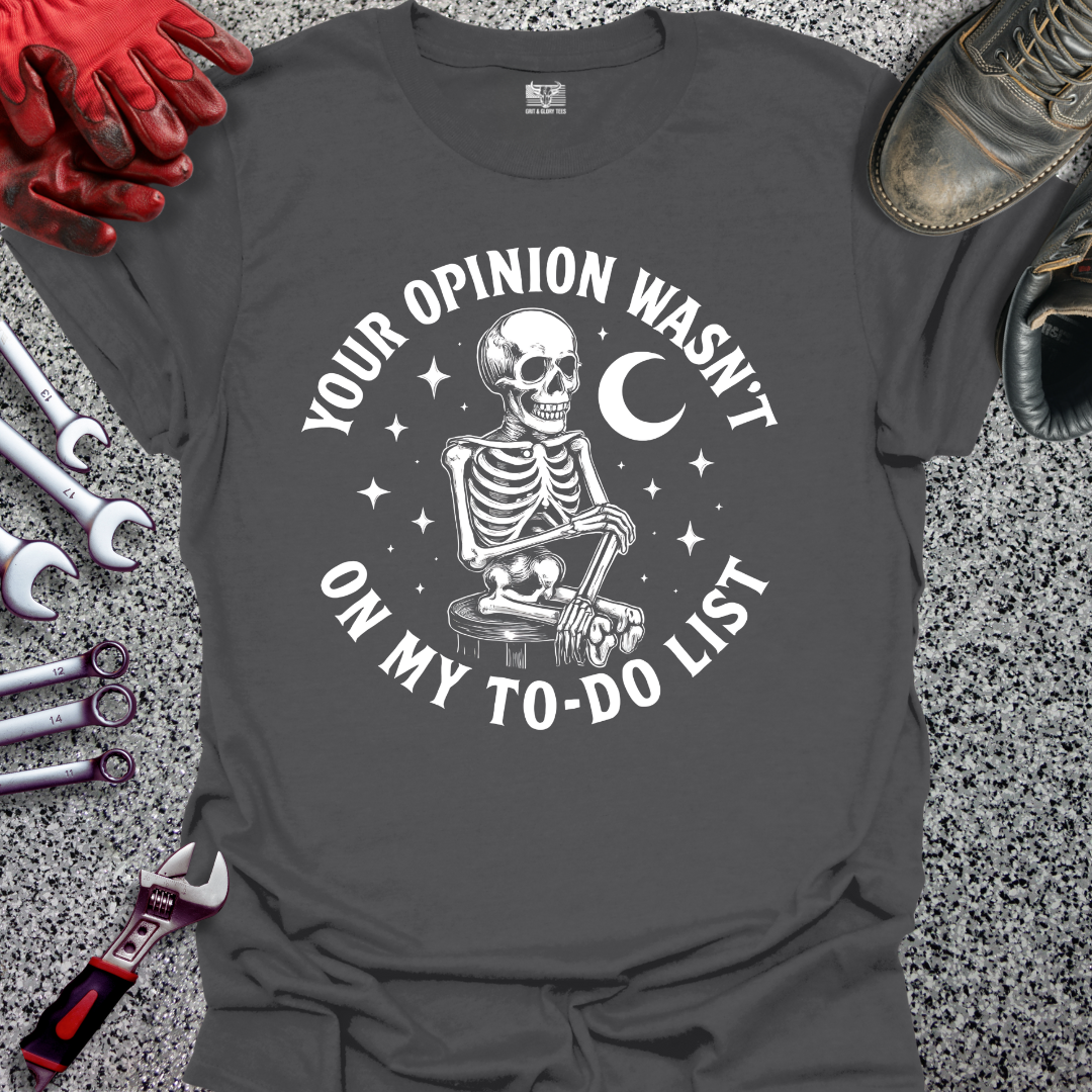 Your Opinion Wasn't On My To Do List T-shirt