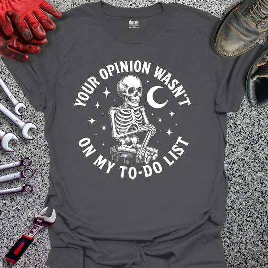 Your Opinion Wasn't On My To Do List T-shirt