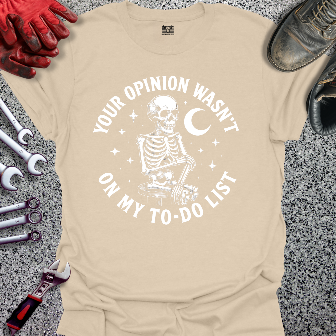 Your Opinion Wasn't On My To Do List T-shirt