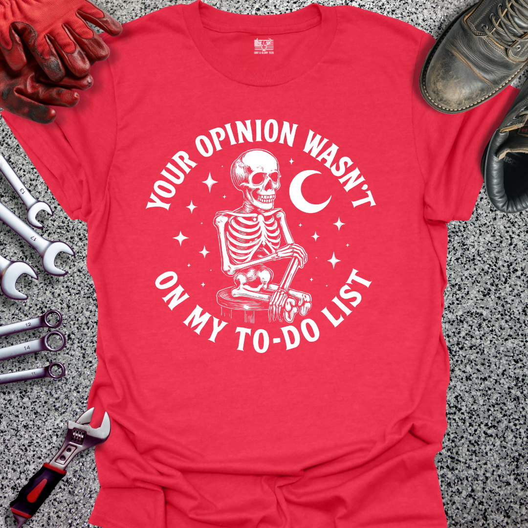 Your Opinion Wasn't On My To Do List T-shirt