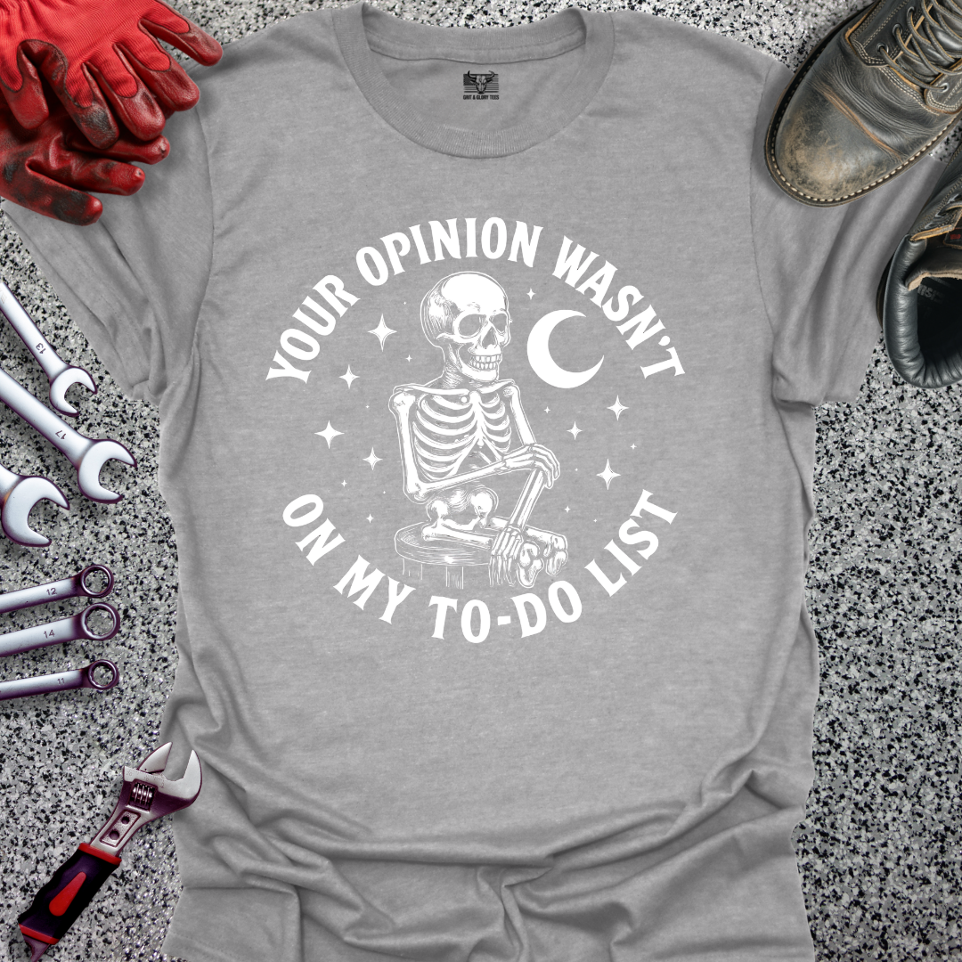 Your Opinion Wasn't On My To Do List T-shirt