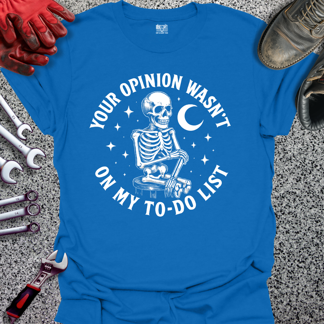 Your Opinion Wasn't On My To Do List T-shirt