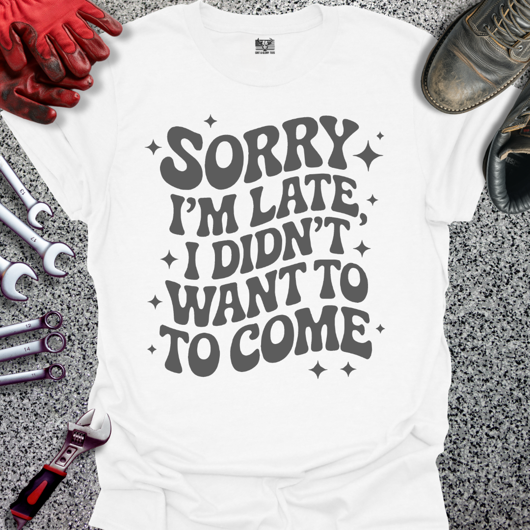 Sorry I'm Late T-shirt