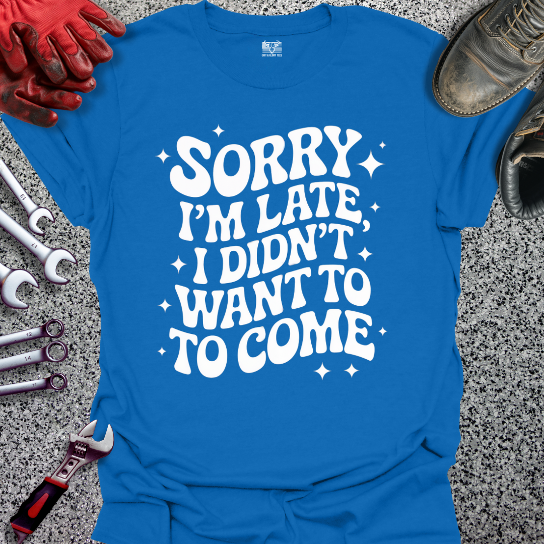 Sorry I'm Late T-shirt