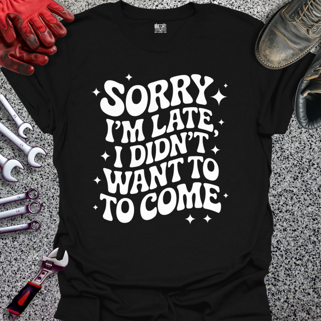 Sorry I'm Late T-shirt