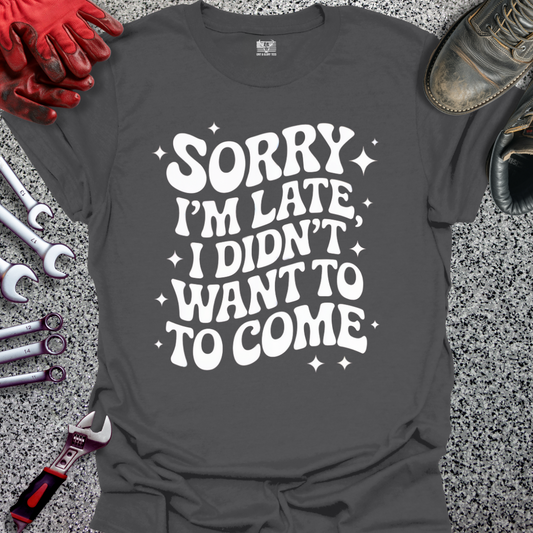 Sorry I'm Late T-shirt