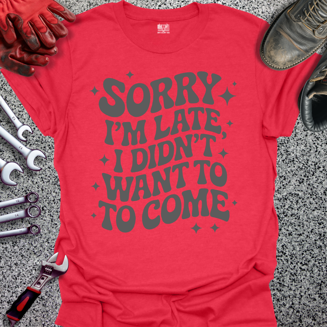Sorry I'm Late T-shirt