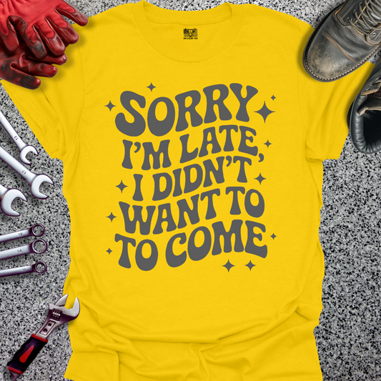 Sorry I'm Late T-shirt