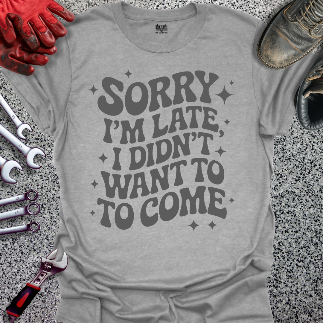 Sorry I'm Late T-shirt