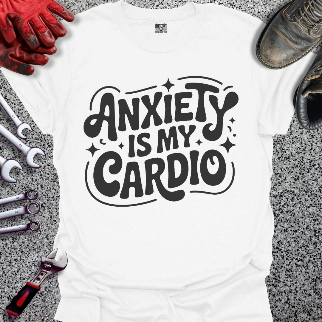 Anxiety Is My Cardio T-shirt