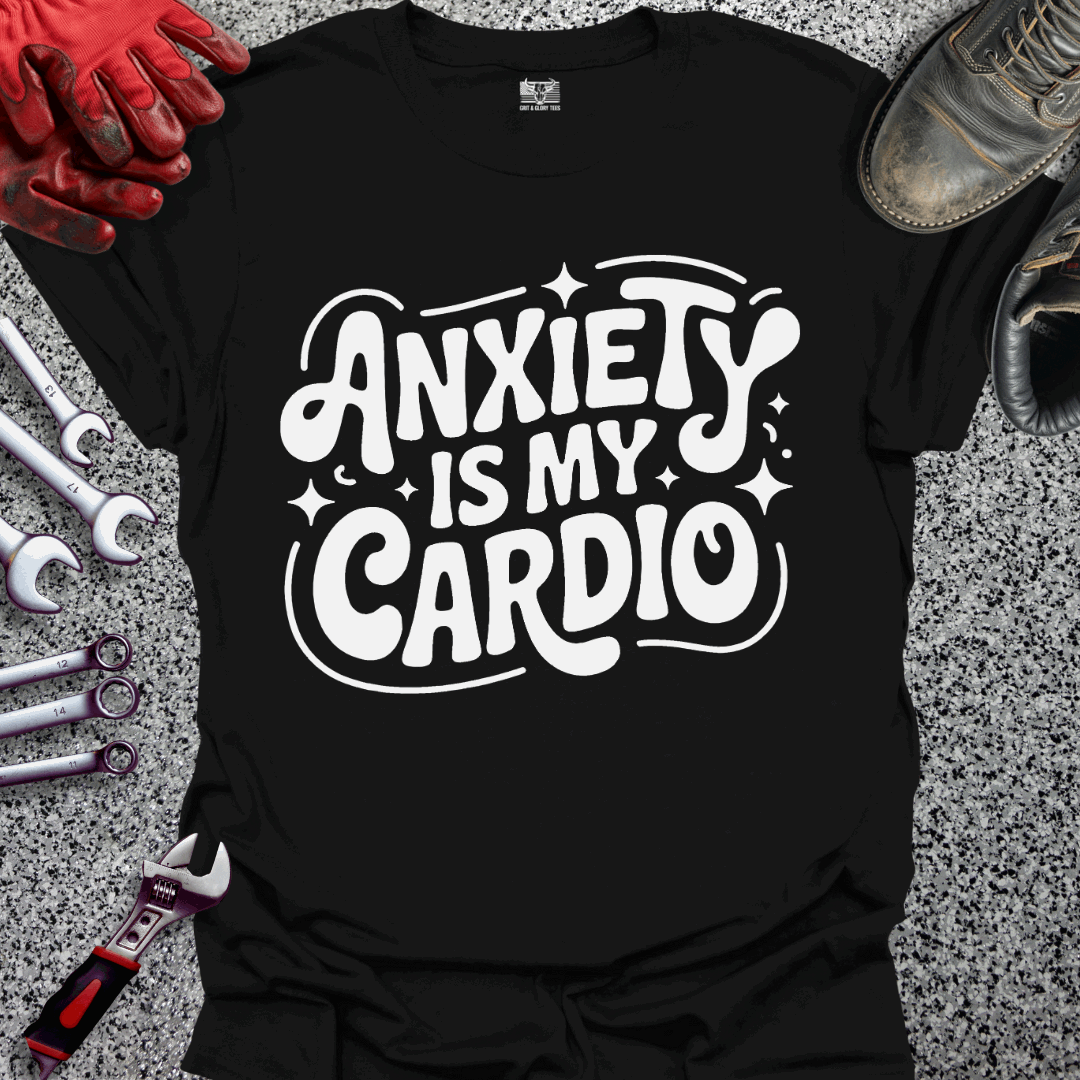 Anxiety Is My Cardio T-shirt