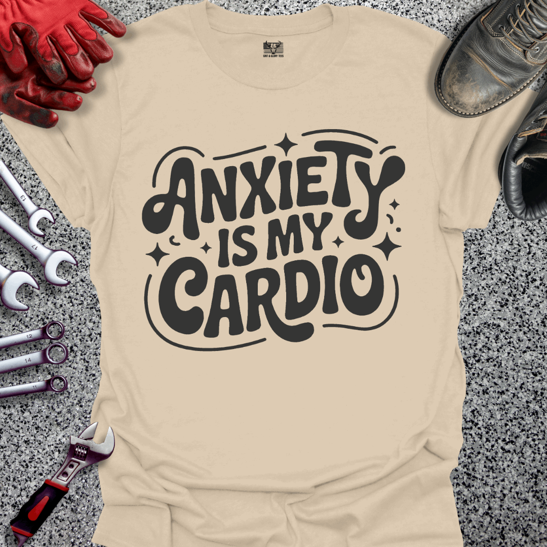 Anxiety Is My Cardio T-shirt