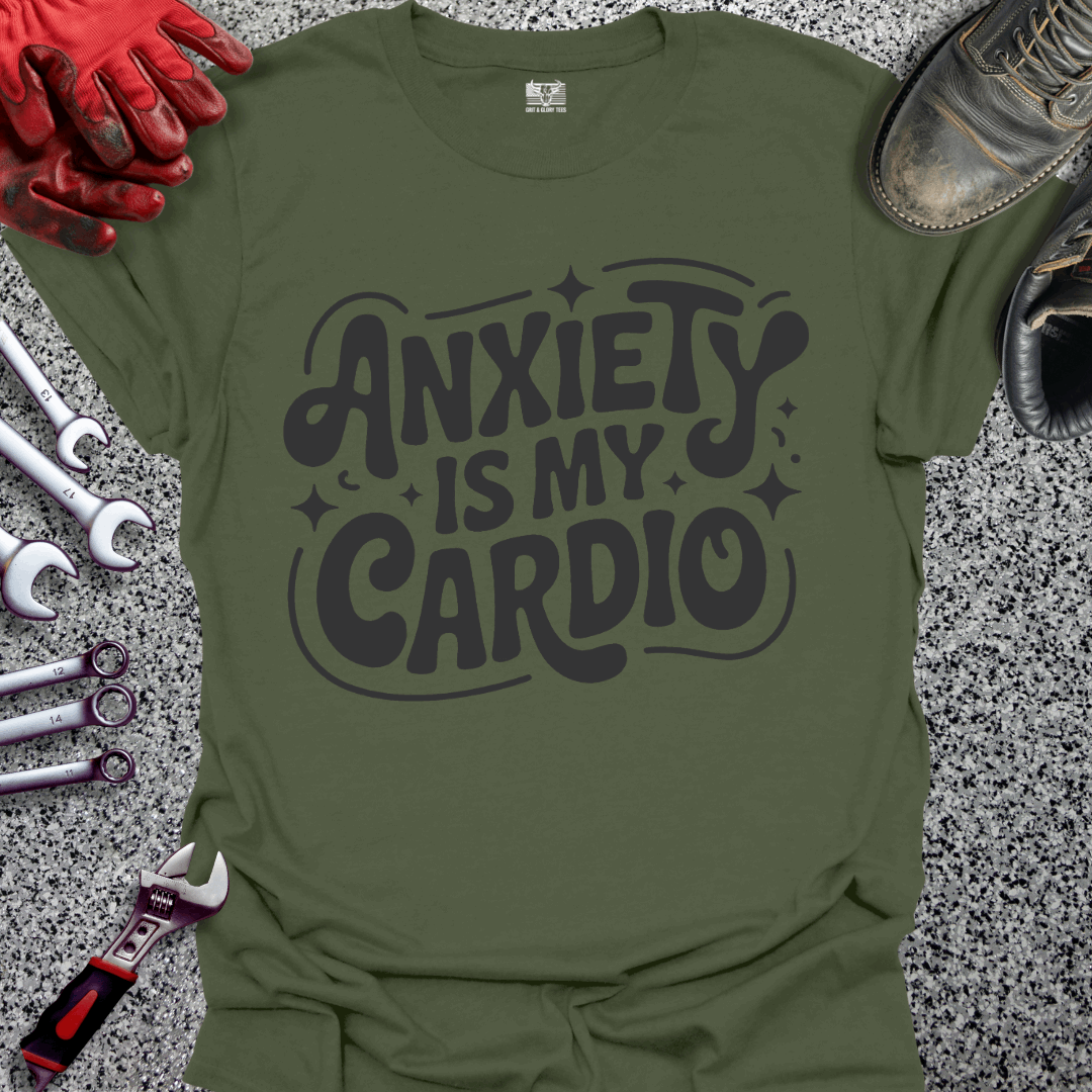 Anxiety Is My Cardio T-shirt