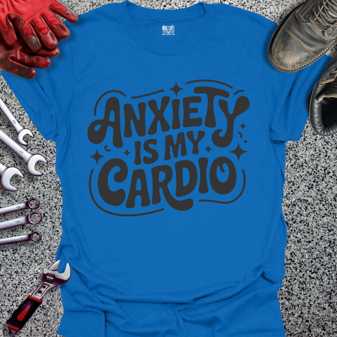 Anxiety Is My Cardio T-shirt