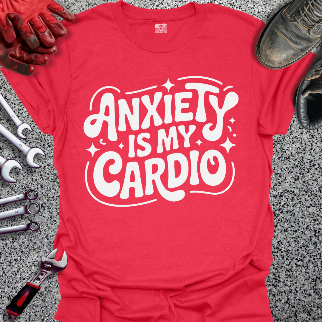 Anxiety Is My Cardio T-shirt